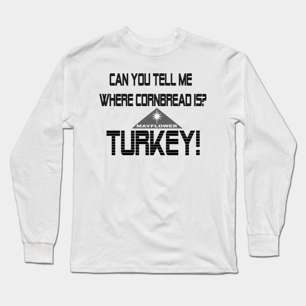 Cornbread?  Turkey! Long Sleeve T-Shirt by thebeardedtrio